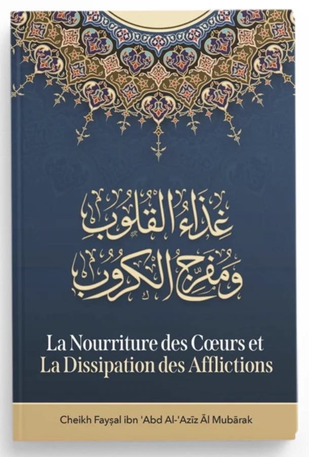 La Nourriture Des Cœurs Et La Dissipation Des Afflictions de Faysal Ibn Abd Al Aziz Al Mubarak - Edition IBN BADIS