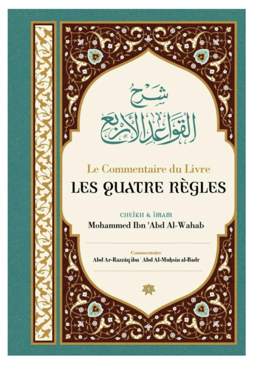 Le Commentaire Du Livre Les Quatre Règles, De Cheik Et Imam Mohammed Ibn 'Abd Al-Wahab, Par Abd Ar-Razzâq Abd Al-Muhsin Al-Badr